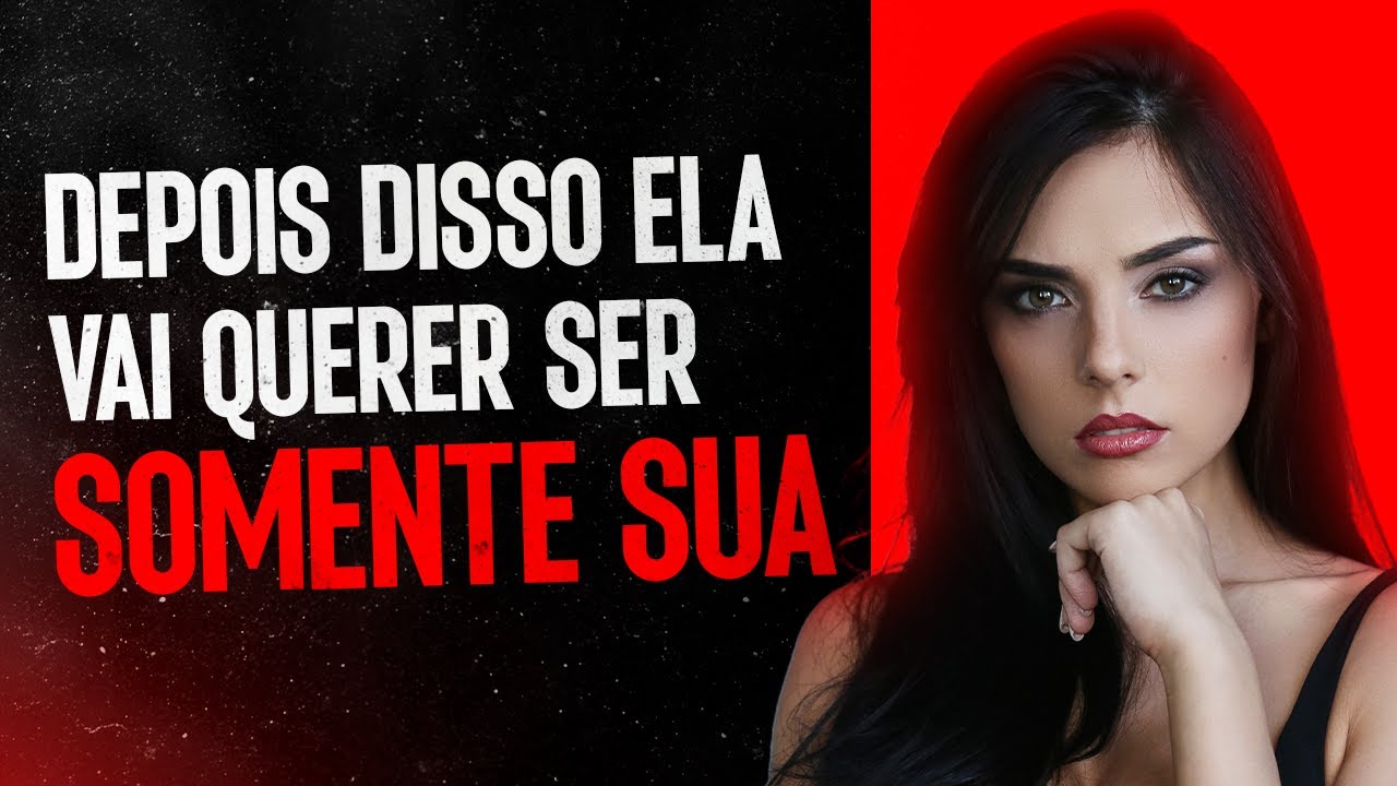 Se Você Fizer Isso Ela Vai Querer Ser SÓ SUA! (não é milagroso)