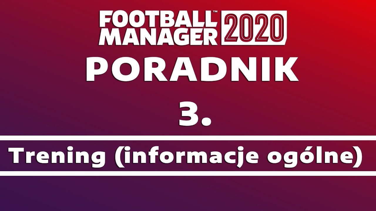 Poradnik do Football Manager 2020 | #3 Trening (informacje ogólne)