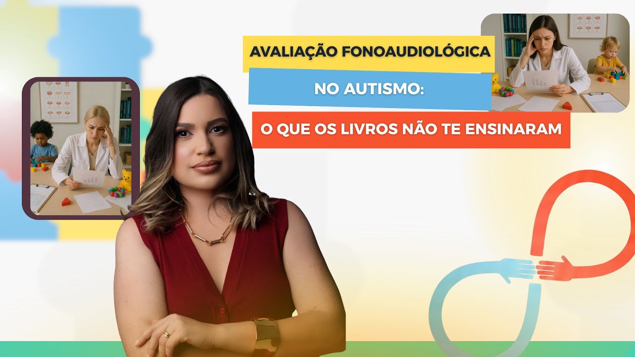 Avaliação fonoaudiológica no autismo: o que os livros não te ensinaram