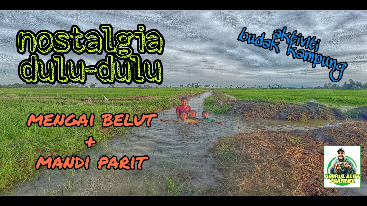 #EP200 Nostalgia Dulu-dulu - mengai belut dan mandi parit
