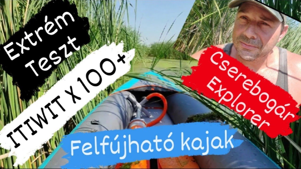 Felfújható kajak teszt extrém körülmények között - ITIWIT 100 X+ Mire jó és mire nem a léghajó?