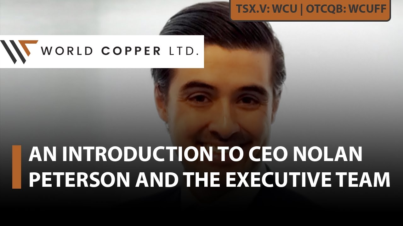 World Copper: An Introduction to CEO Nolan Peterson and the Executive Team