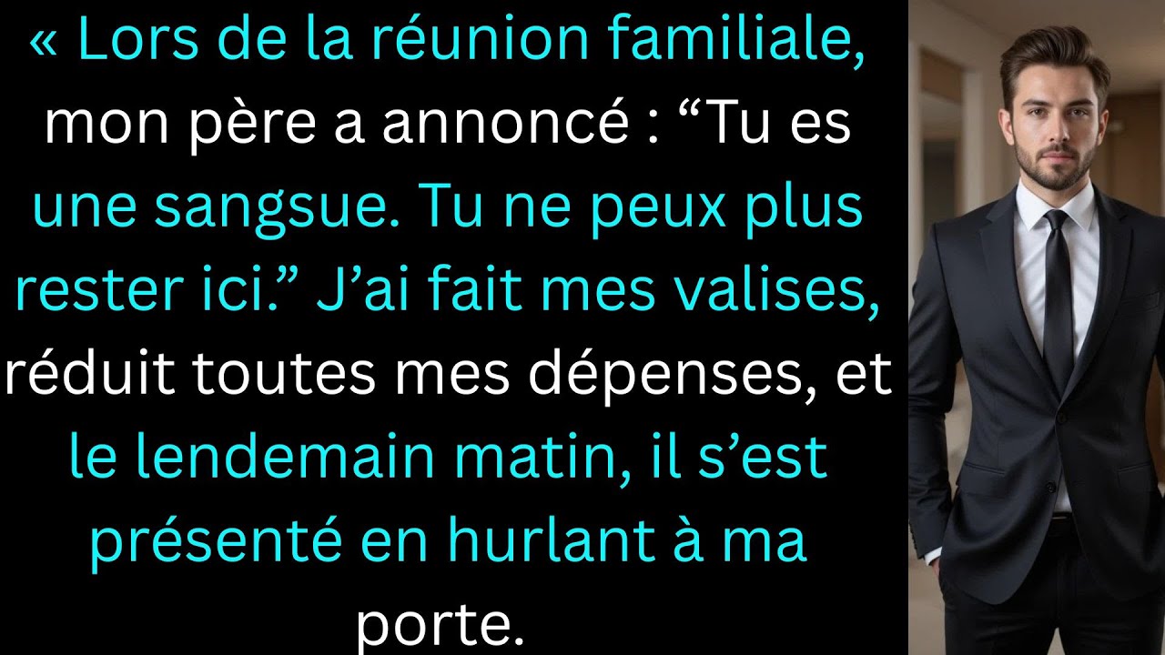 « Lors de la réunion familiale, mon père a annoncé :“Tu es une sangsue. Tu ne peux plus rester ici.”
