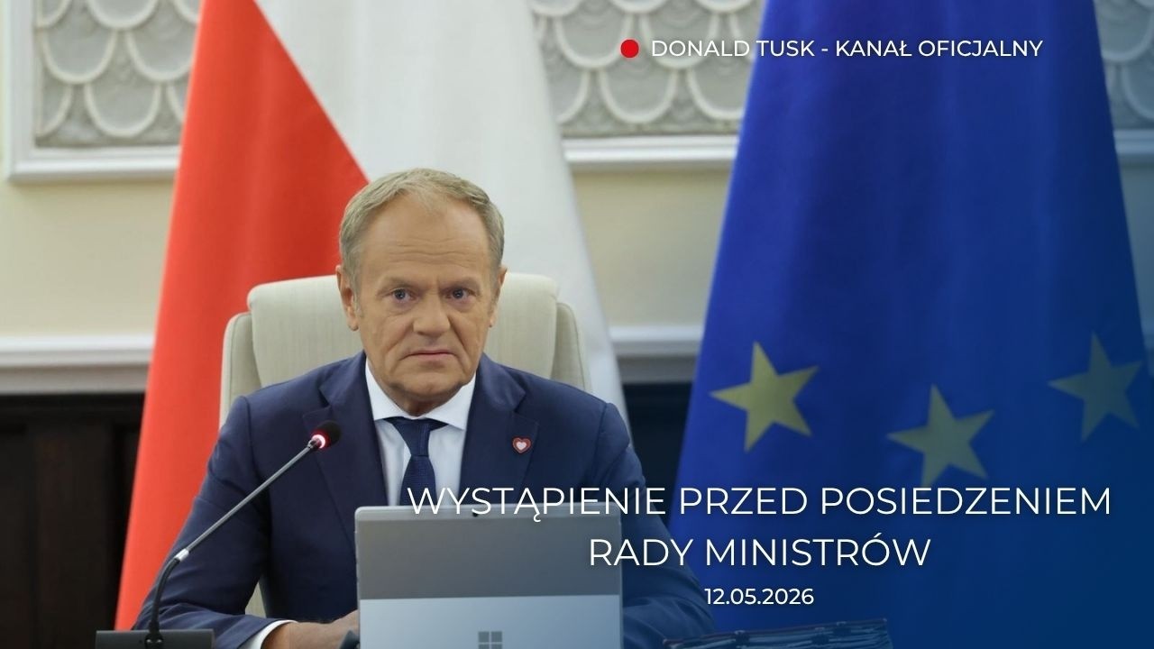 Donald Tusk: Wystąpienie przed posiedzeniem Rady Ministr&oacute;w, 12.05.2026