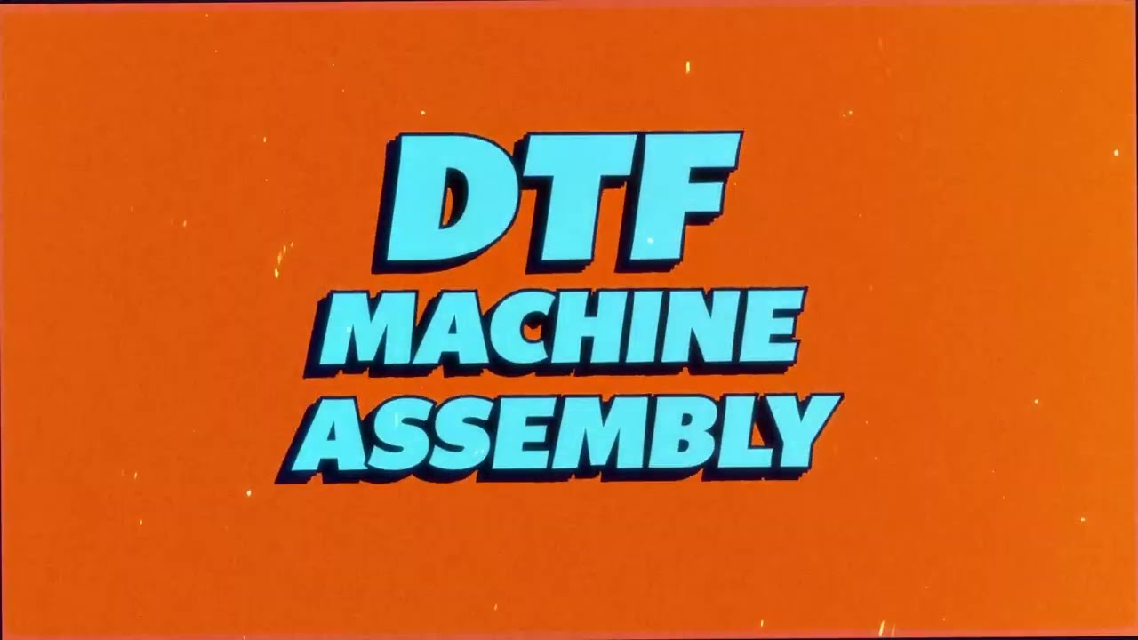DTF Machine Assembly, Installation and Operation