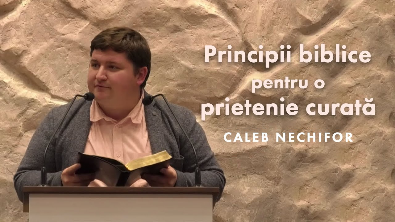 Caleb Nechifor - Principii biblice pentru o prietenie curată