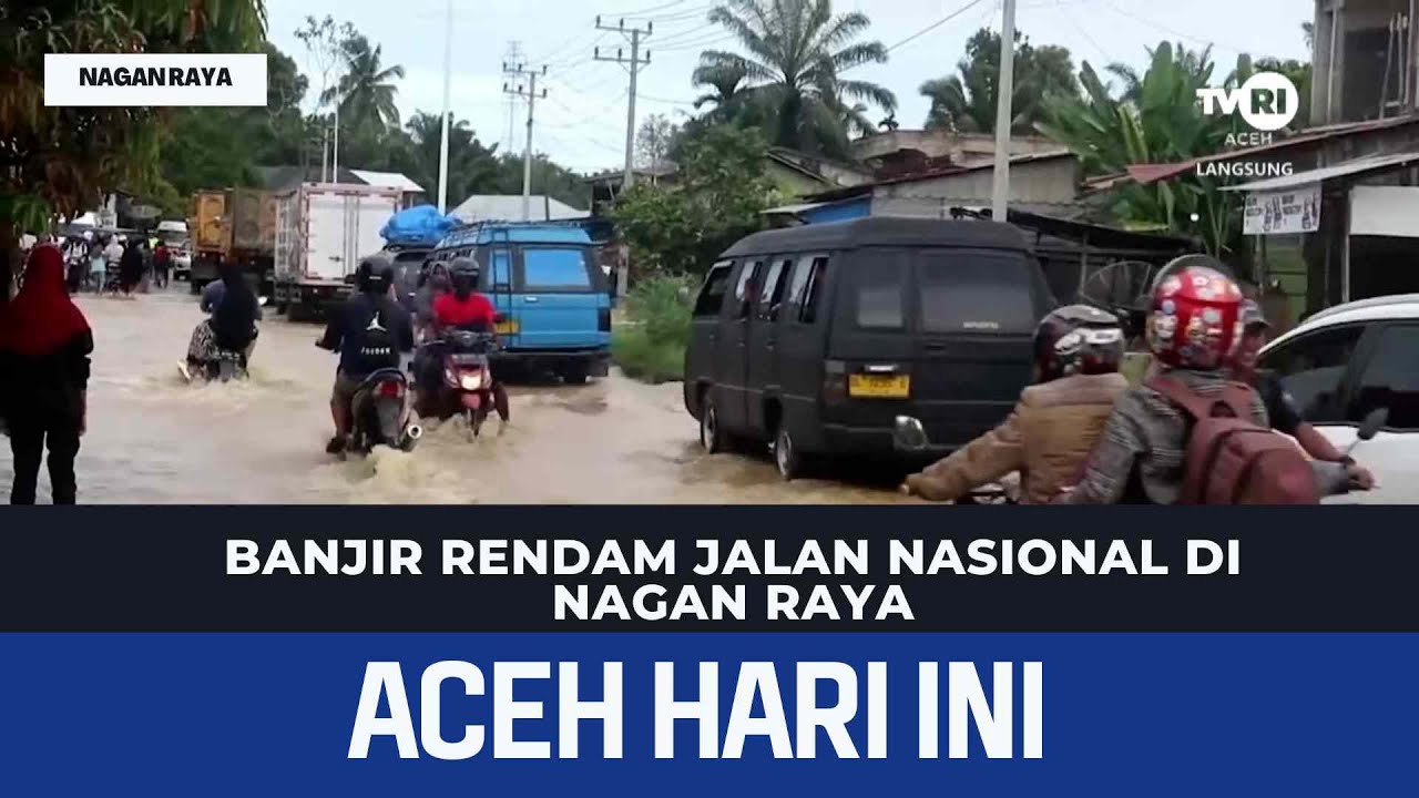 Banjir Rendam Jalan Nasional Di Nagan Raya | Berita Aceh Hari Ini