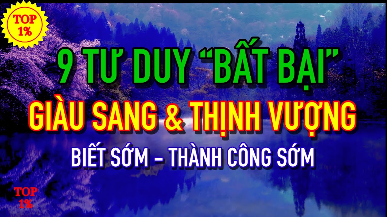 9 Tư Duy “BẤT KHẢ CHIẾN BẠI” này có thể giúp Bạn chinh phục sự Giàu Sang và Thịnh Vượng