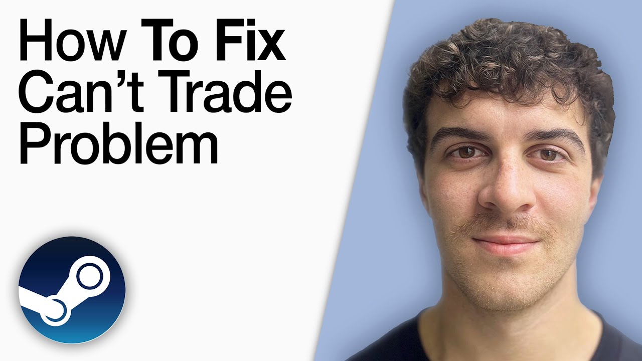 How To Fix Can&rsquo;t Trade Problem on Steam [2025 Full Guide]