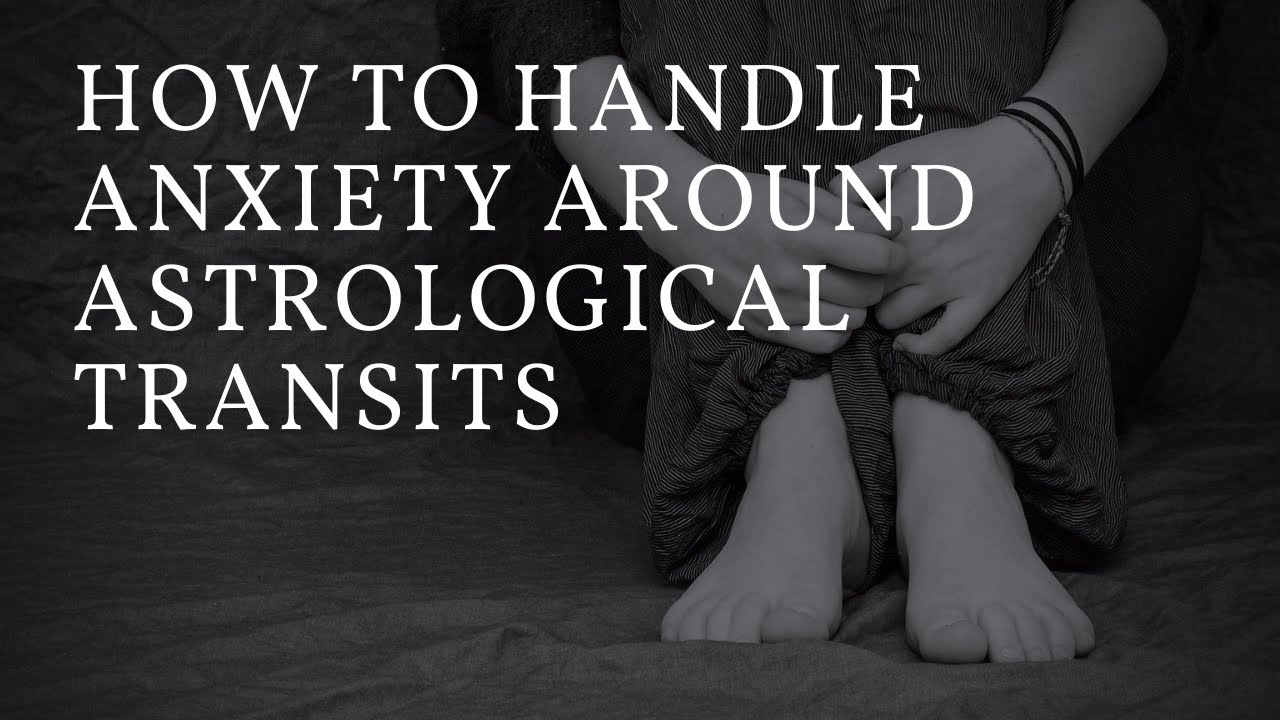 How to Handle Anxiety Around Astrological Transits