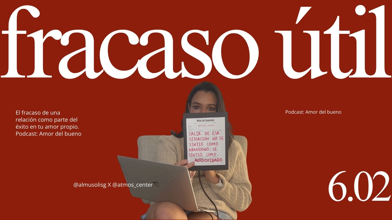 El fracaso de una relación como parte del éxito en tu amor propio. Podcast: Amor del bueno