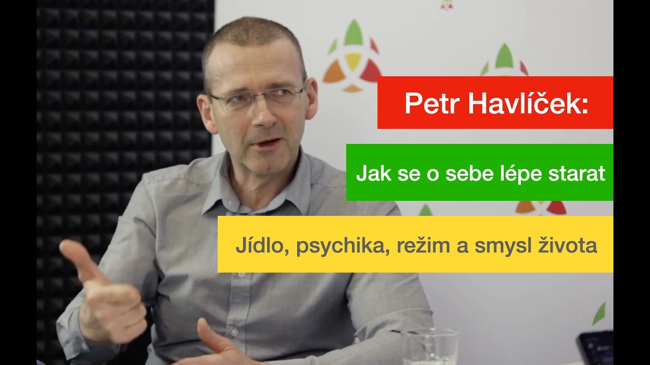 Petr Havlíček: Jak se o sebe lépe starat | Jídlo, psychika, režim a smysl života