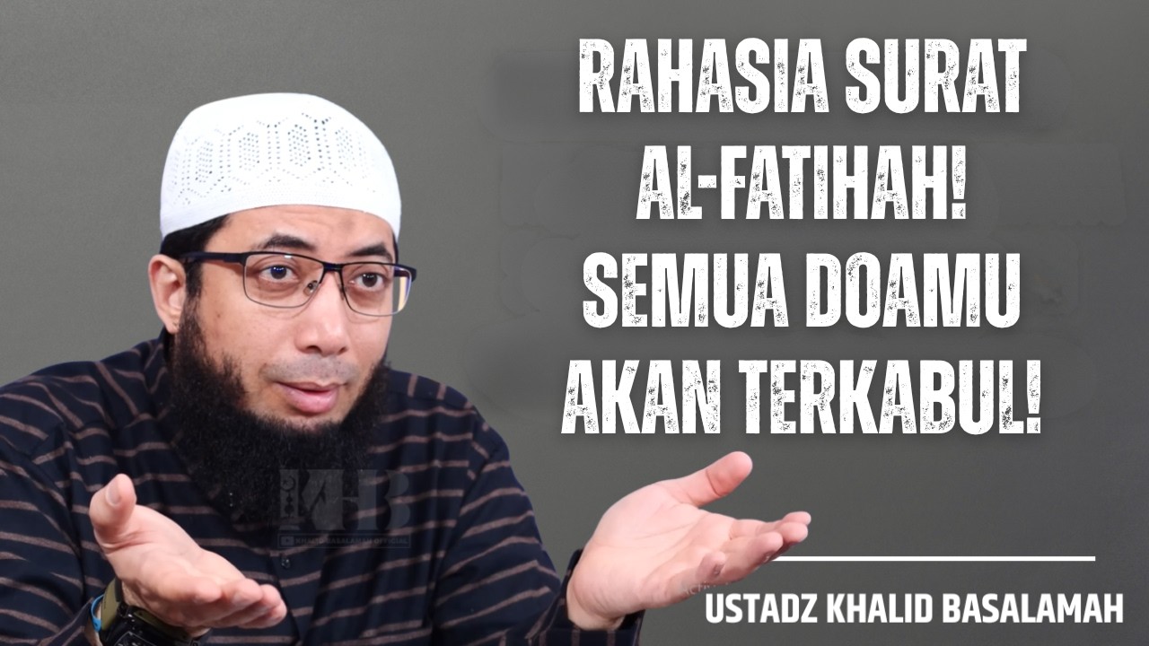 Rahasia Surat Al-Fatihah❗ Semua Doamu Akan Terkabul❗🕌📜Ustadz Khalid Basalamah