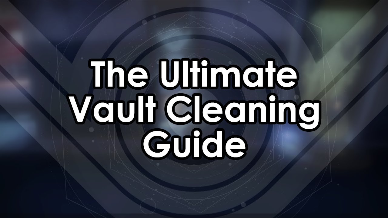 Destiny 2: The Ultimate Vault Cleaning Guide