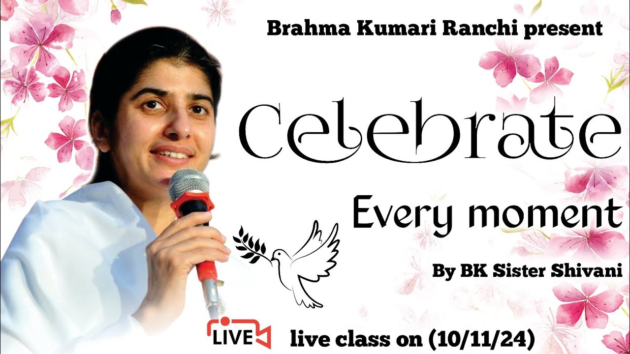 Celebrate Every moment, LIVE live class by BK Shivani didi on (10/11/24)
