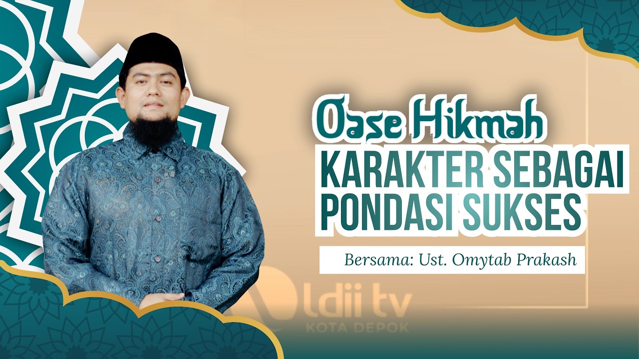 OASE HIKMAH : UST. OMYTAB PRAKASH - Karakter Sebagai Pondasi Kesuksesan