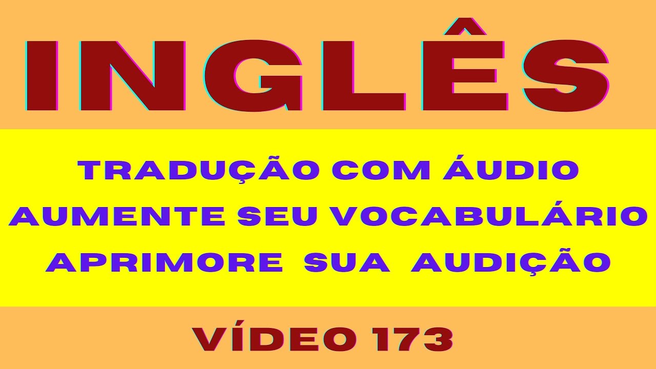 173º - INGLÊS X PORTUGUÊS / Tradução com Áudio em Inglês