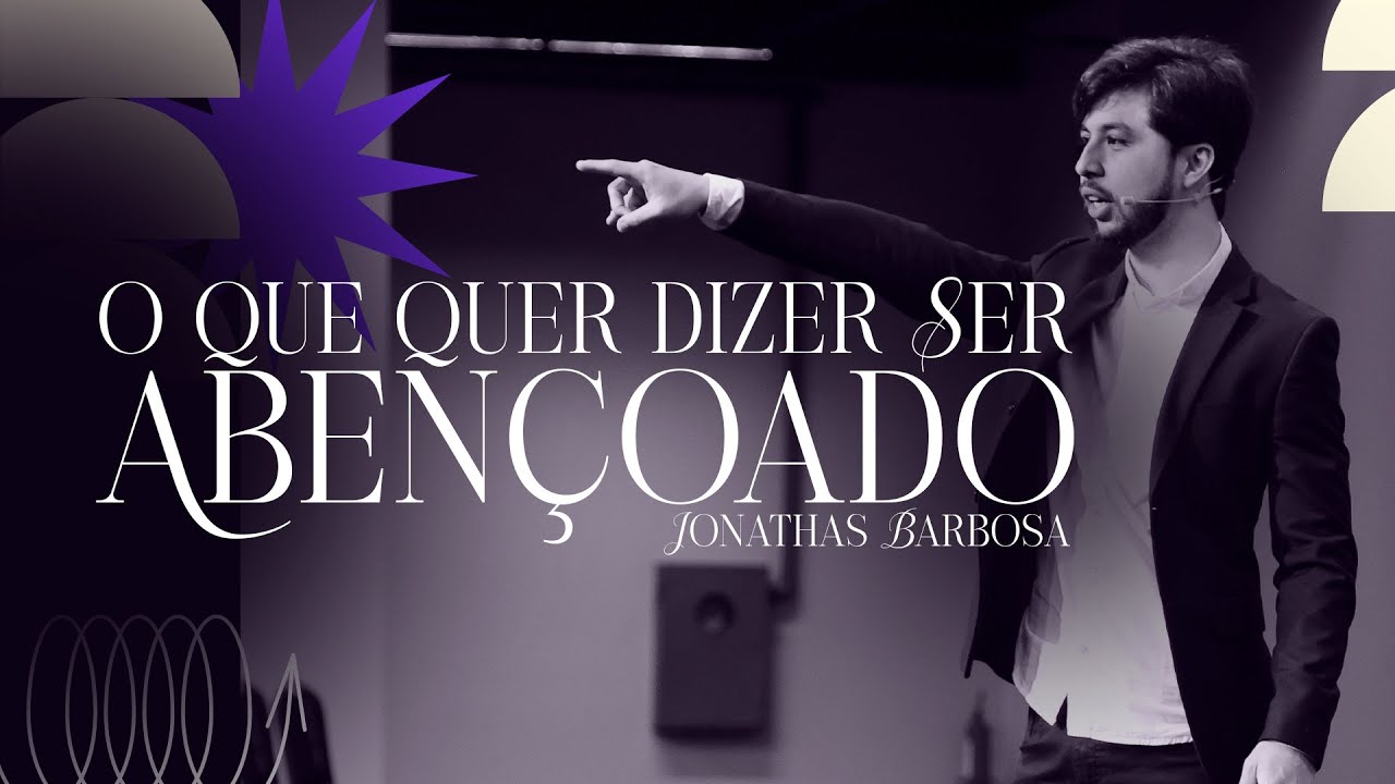 O Que Quer Dizer Ser Abençoado l Jonathas Correa Barbosa l Verbo da Vida Brasília