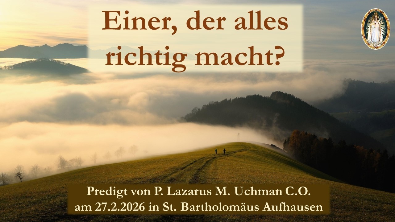 Einer, der alles richtig macht? - Predigt von P. Lazarus M. Uchman C.O.
