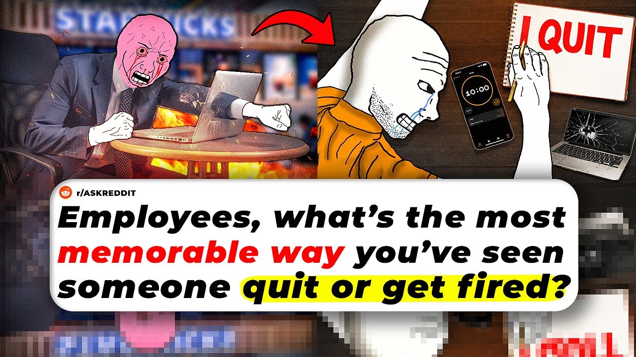 Employees, What’s The Most MEMORABLE WAY You’ve Seen Someone Quit Or Get Fired?