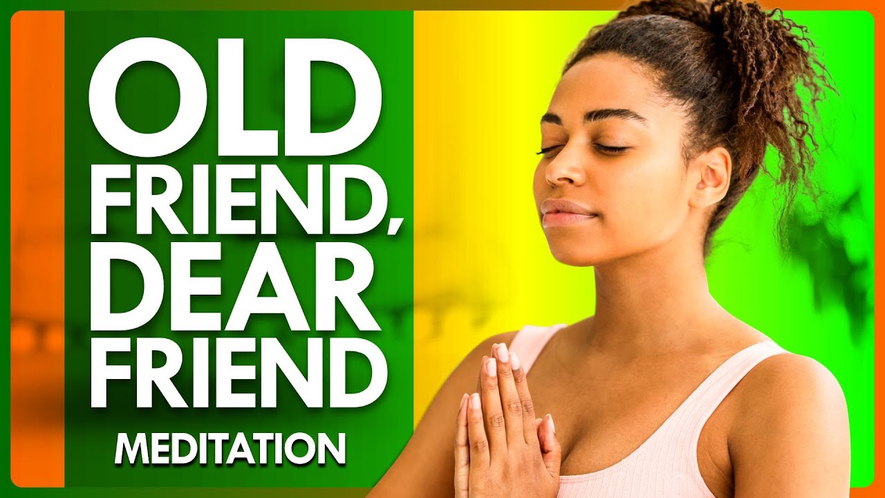 Old Friend, Dear Friend Meditation for SelfCompassion - Guided Meditation | The Reach Approach