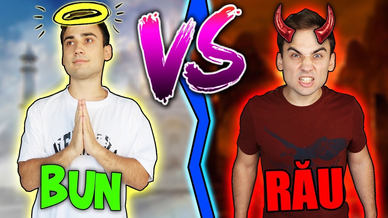 BUN vs RĂU / Cand esti Rău vs Bun