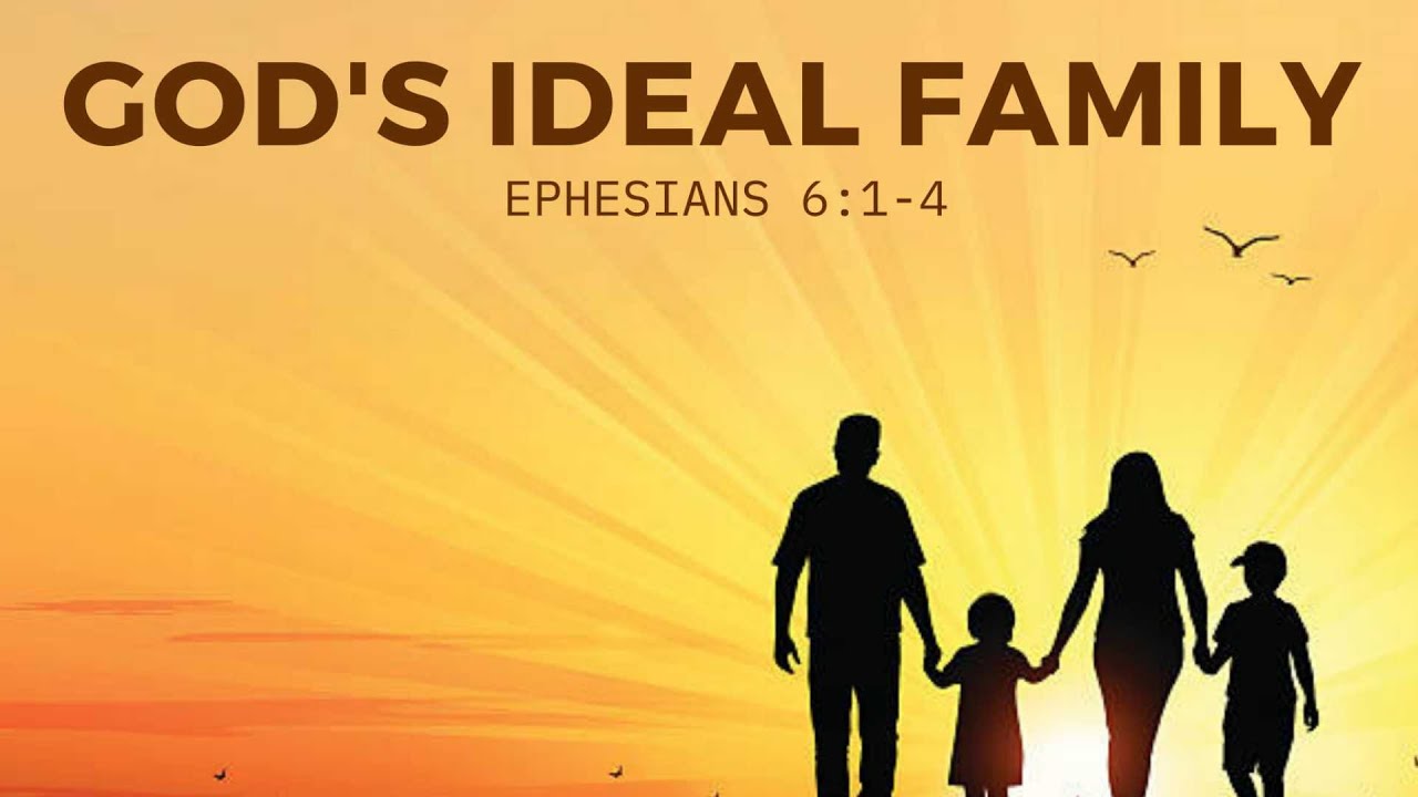 GOD'S IDEAL FAMILY | Ephesians 6:1-4 |  Raul Durante Jr.