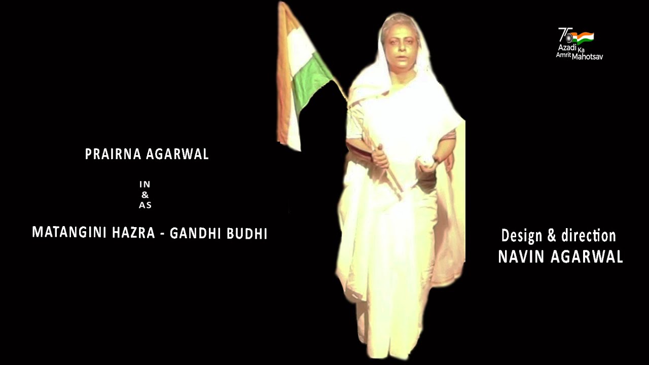 Matangini Hazra -Gandhi Budhi. Director-NAVIN AGARWAL. Writer-PRAIRNA AGARWAL. Hindi Play.