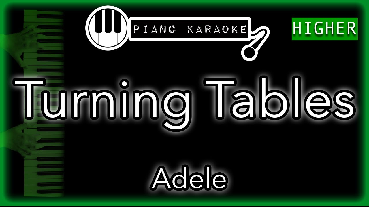 Turning Tables (HIGHER +3) - Adele - Piano Karaoke Instrumental