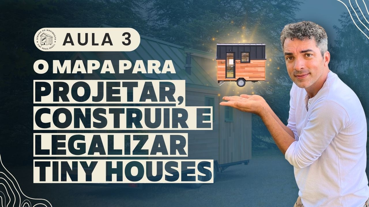 DESAFIO - Aula 3 -  O Mapa para Projetar, Construir e Legalizar sua Tiny House