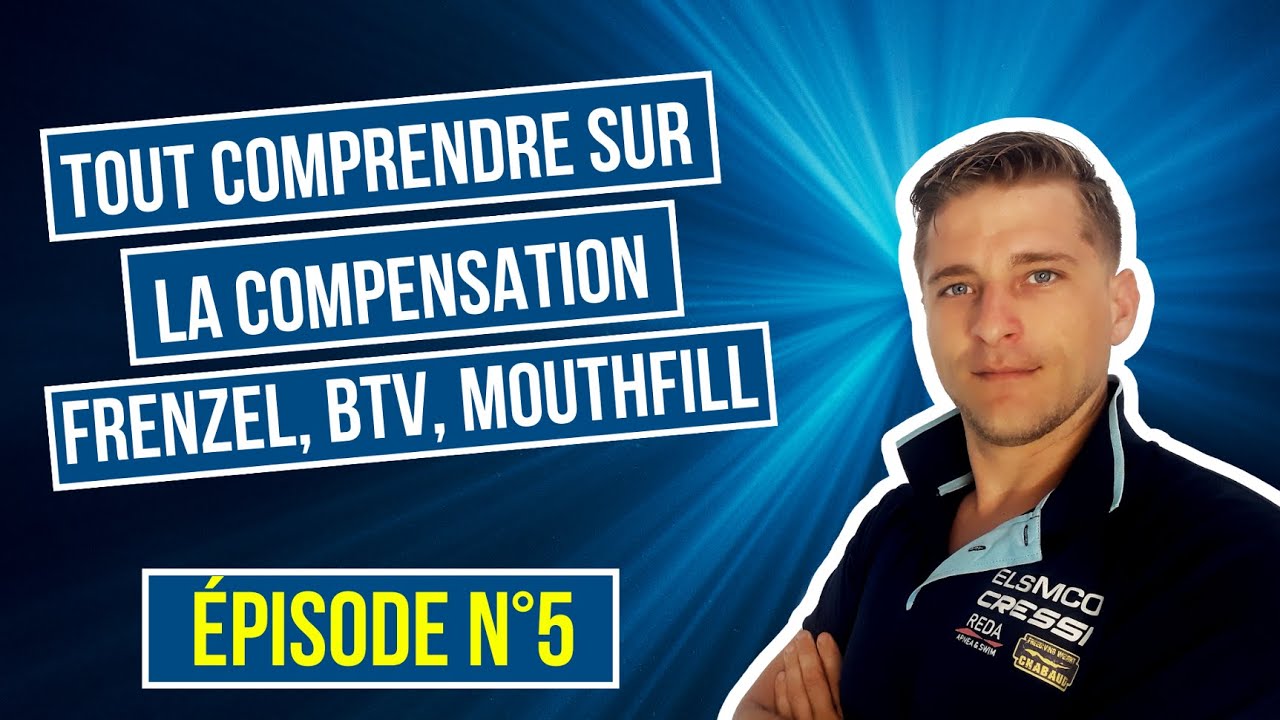 TOUT comprendre sur la COMPENSATION en FRENZEL, BTV, MOUTHFILL (épisode n°5/8)
