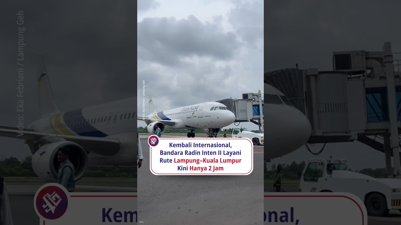 Kembali Internasional, Bandara Radin Inten II Layani Rute Lampung&ndash;Kuala Lumpur Kini Hanya 2 Jam
