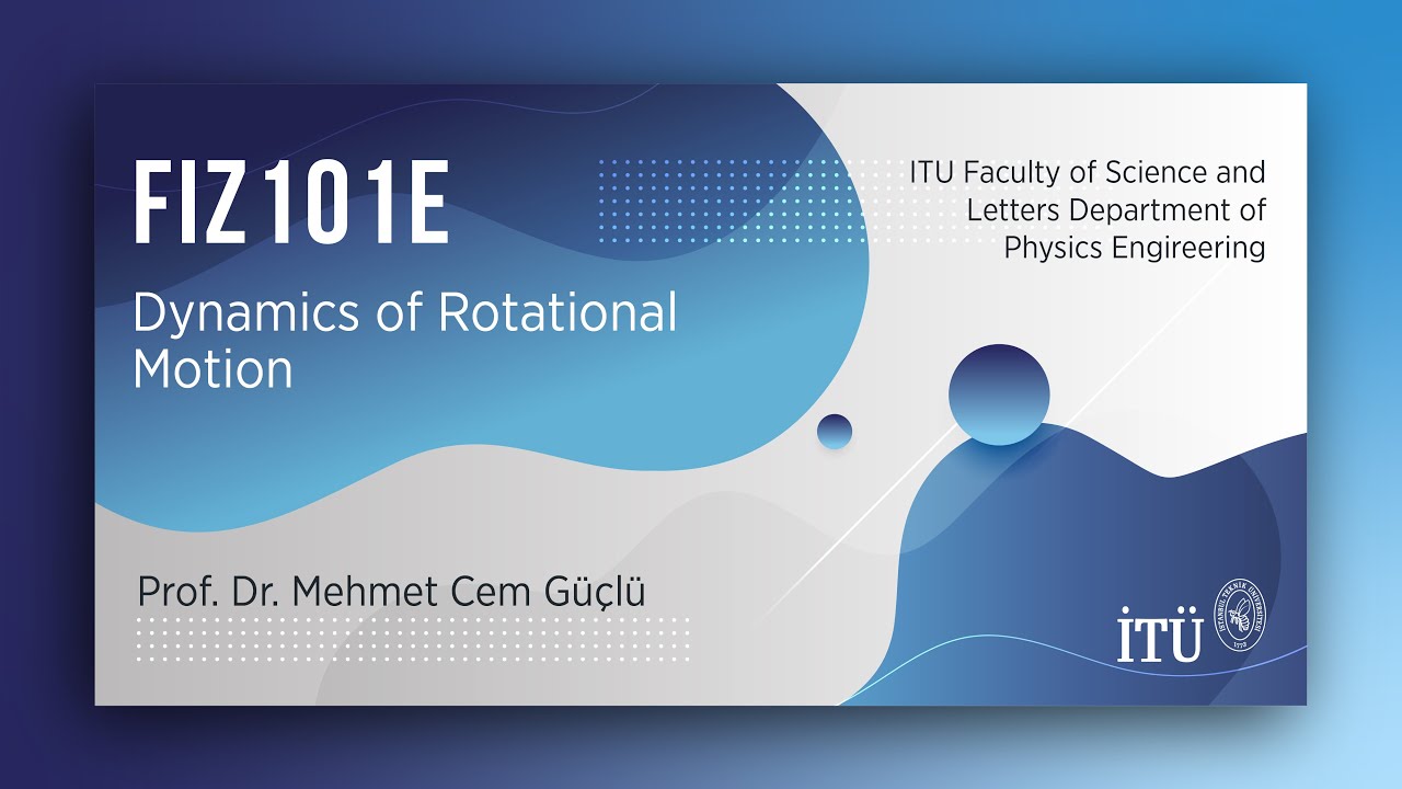 İTÜ AKE | FIZ101E Dynamics of Rotational Motion