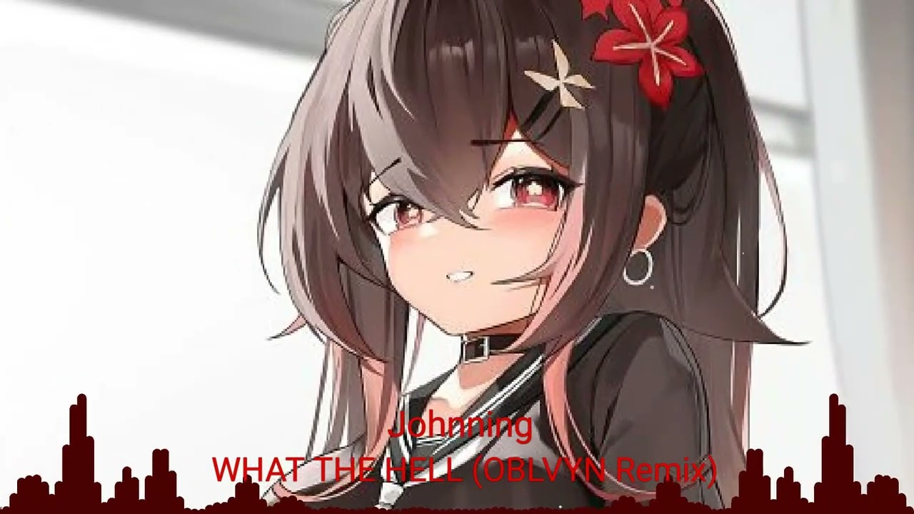 [Nightcore] - WHAT THE HELL (OBLVYN Remix)