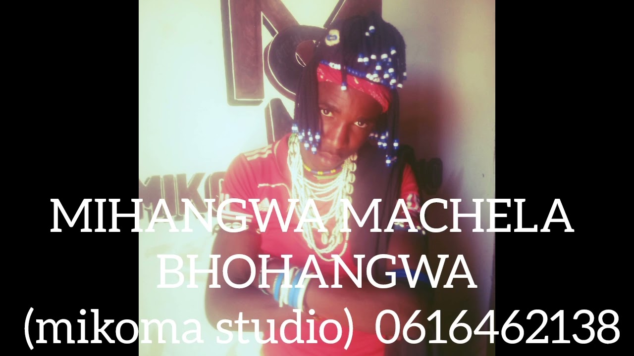 MIHANGWA MACHELA BHOHANGWA (mikoma studio)  0616462138