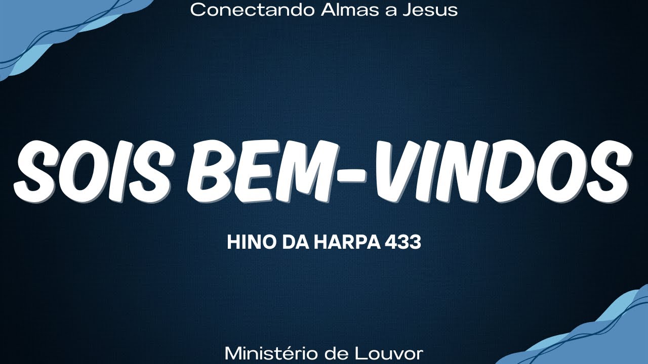 Sois Bem Vindos - Hinos da Harpa 433 - Conectando Almas a Jesus