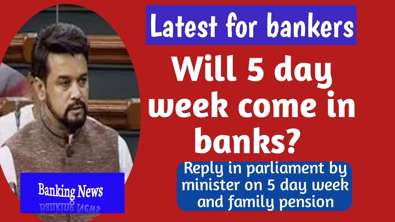 5 DAY WEEK IN BANKS-Latest News- Minister clarifies in Parliament