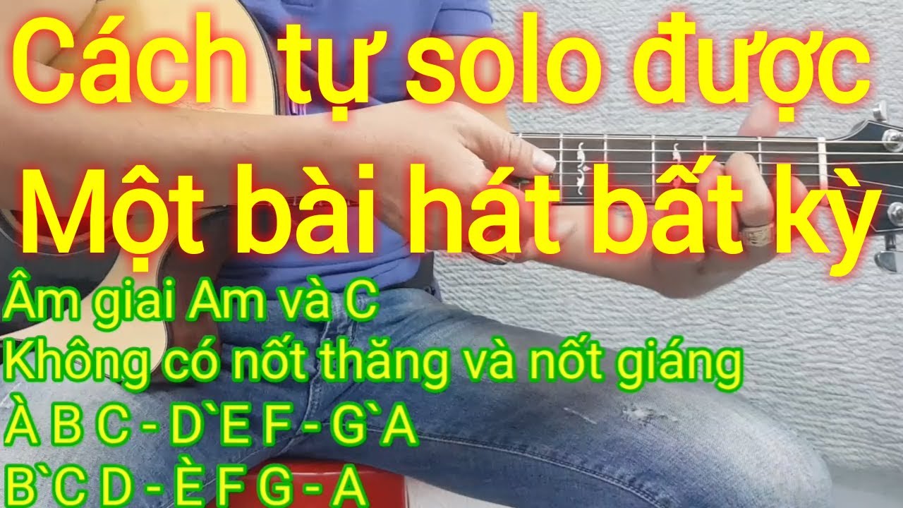Hướng dẫn cách tự solo được một bài hát bất kỳ | Điêu Chương