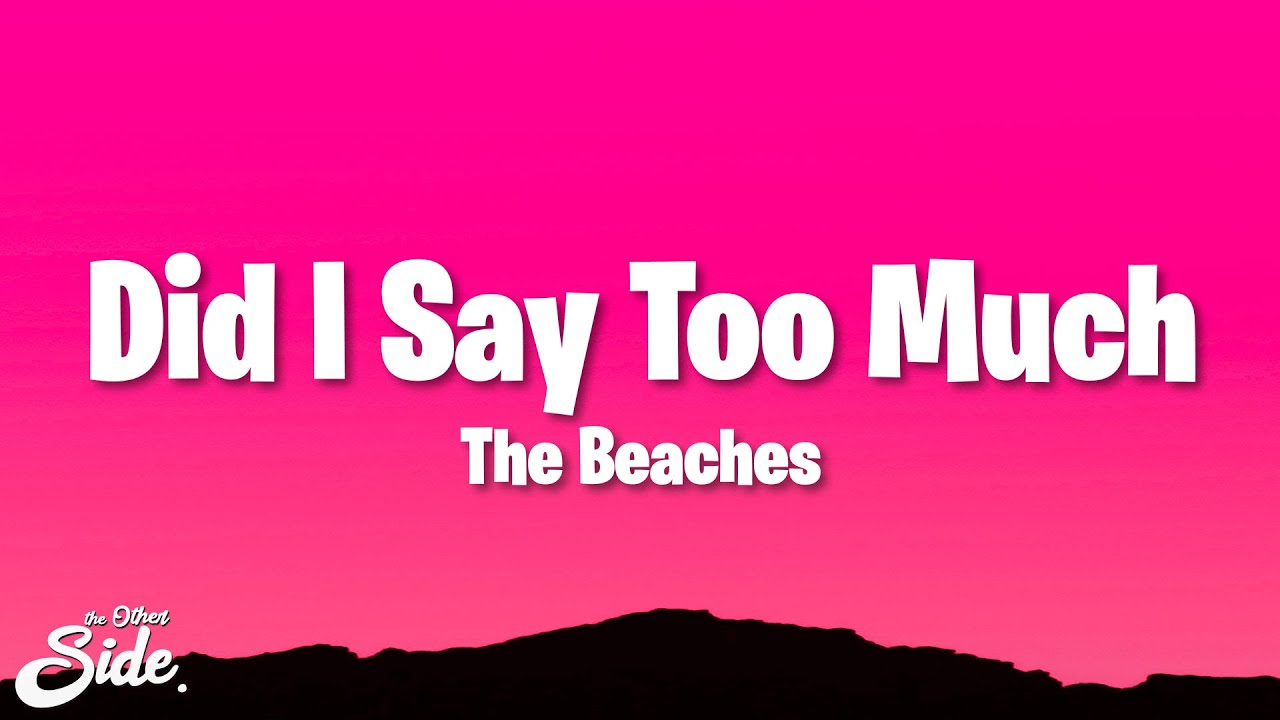 The Beaches - Did I Say Too Much (Lyrics)