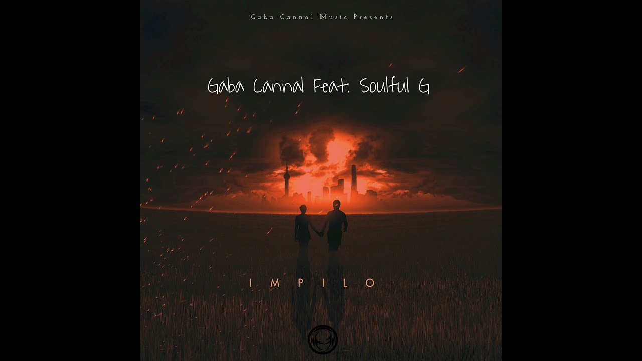 Gaba Cannal - Impilo (Feat. Soulful G)