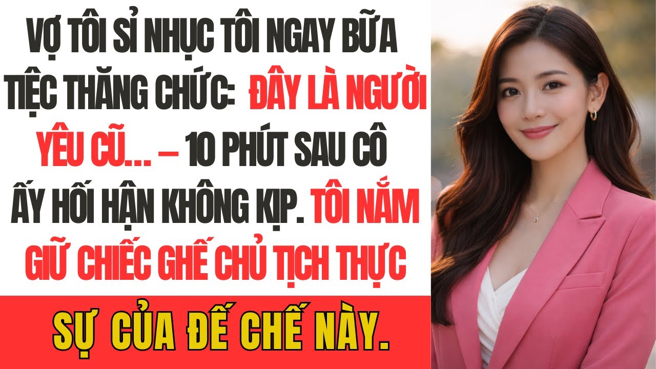 Vợ tôi sỉ nhục tôi ngay bữa tiệc thăng chức: Đây là người yêu cũ… — 10 phút sau cô ấy hối hận không.