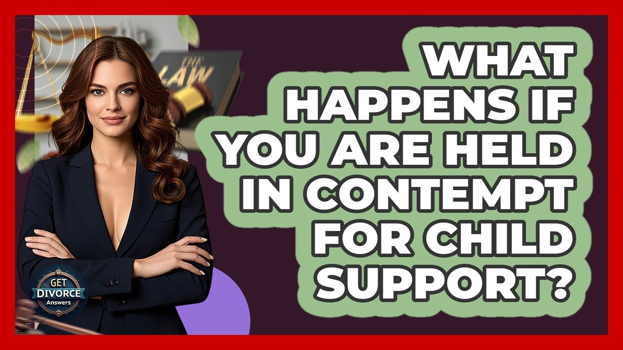 What Happens If You Are Held In Contempt For Child Support? - Get Divorce Answers