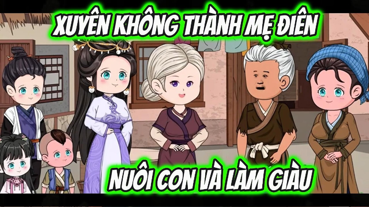 Xuyên Không Thành Mẹ Điên Nuôi Con Và Làm Giàu | Ngân Xinh VietSub