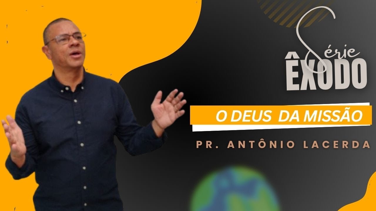 O DEUS DA MISSÃO | ÊXODO 4 | PR. ANTÔNIO LACERDA