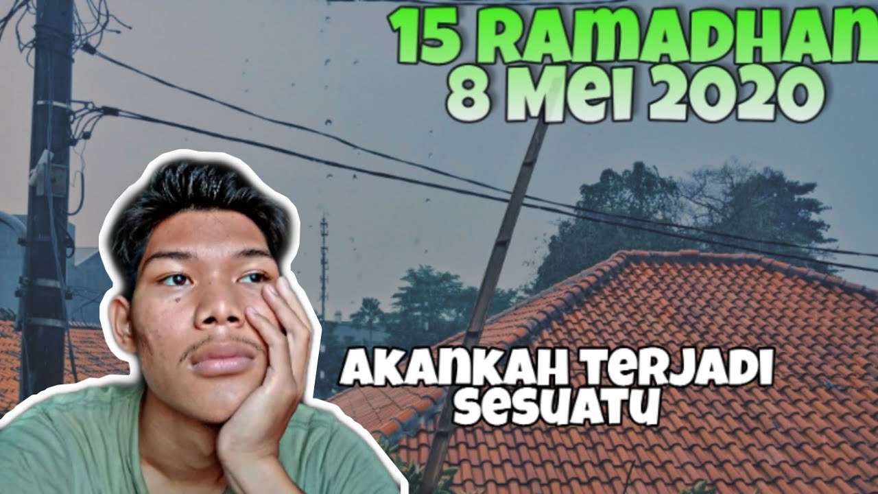 KEADAAN DI HARI KE 15 RAMADHAN , 8 MEI 2020