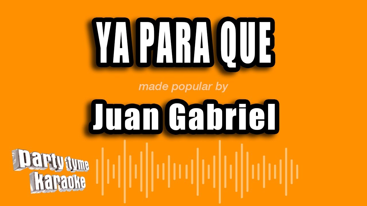 Juan Gabriel - Ya Para Que (Versión Karaoke)
