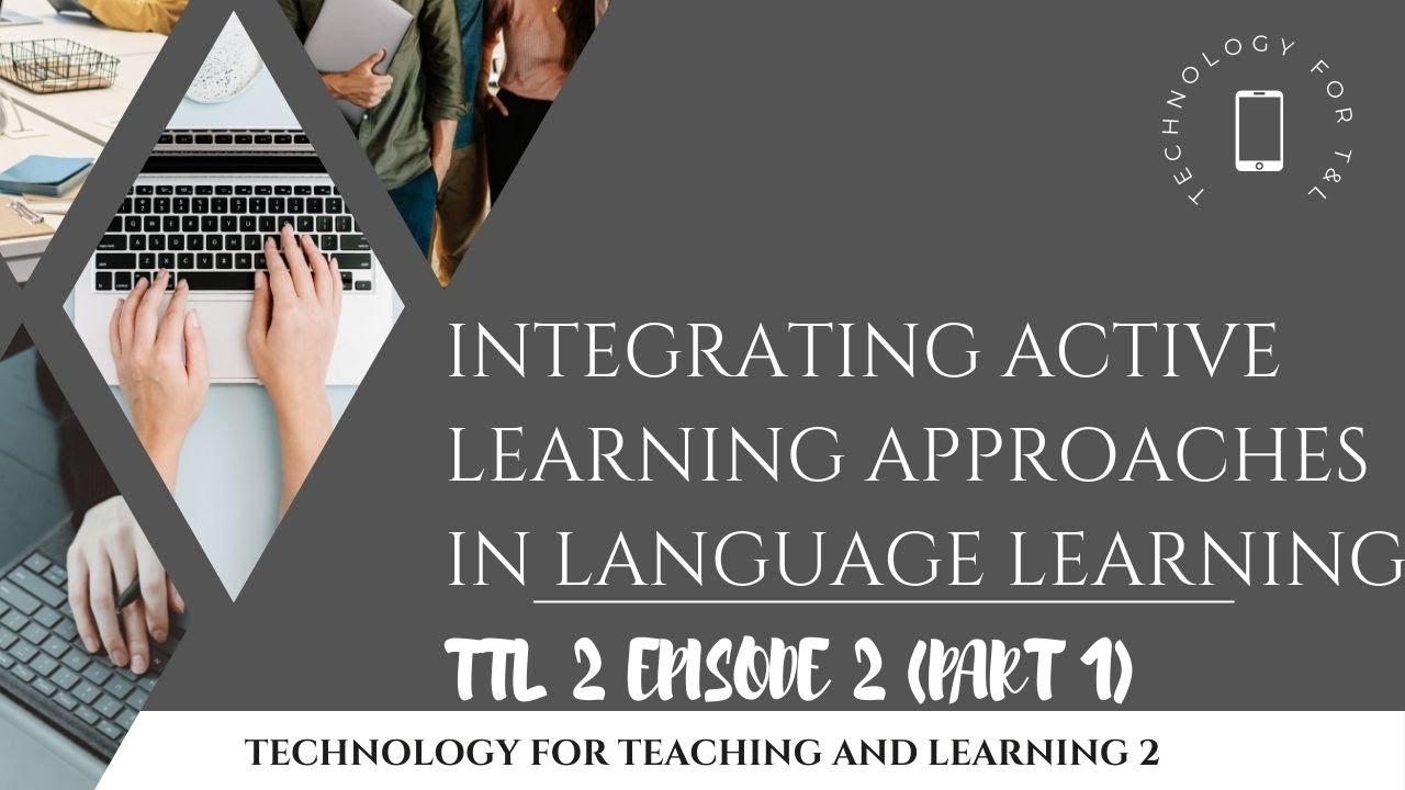 TTL 2 Episode 2 part 1: Integrating Active Learning Approaches in Language Learning