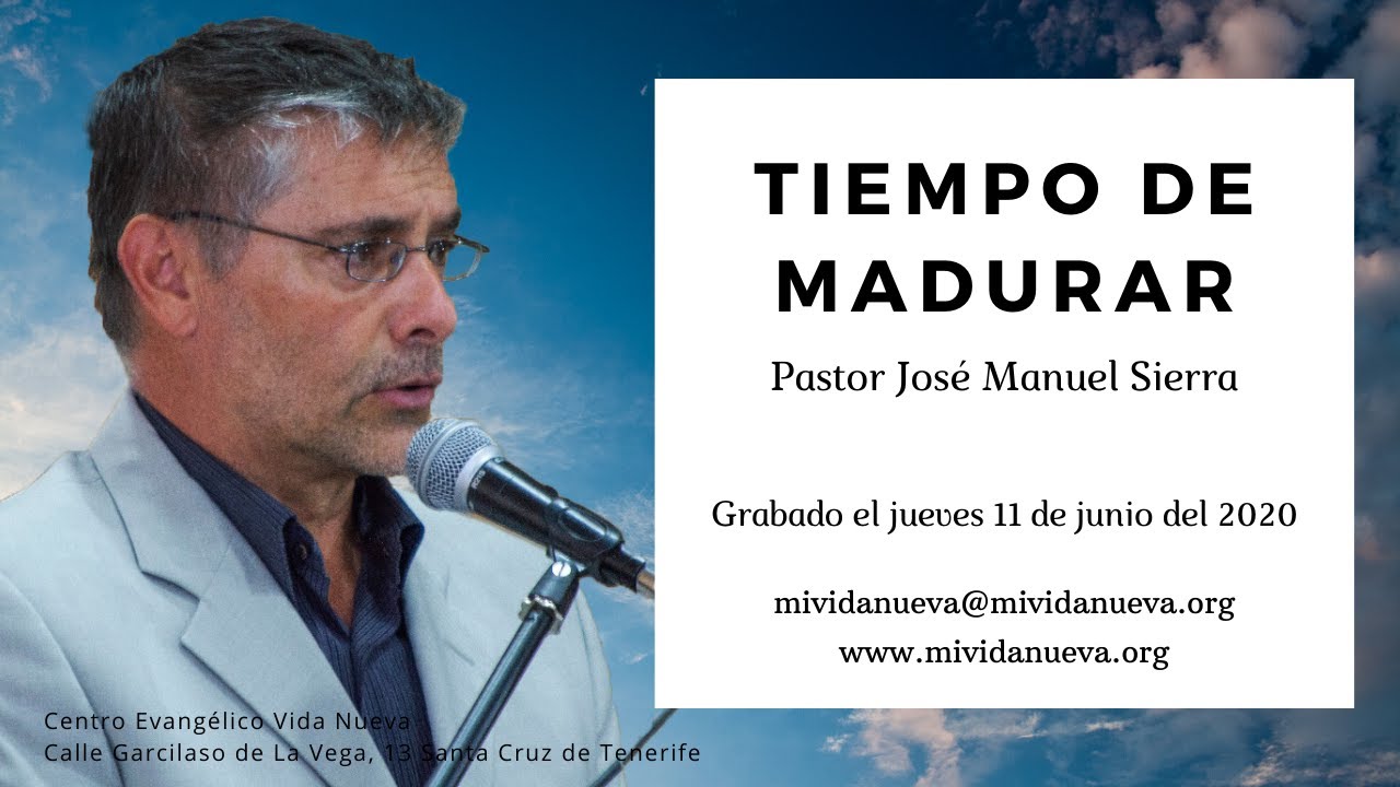 Tiempo de madurar - Pastor José Manuel Sierra