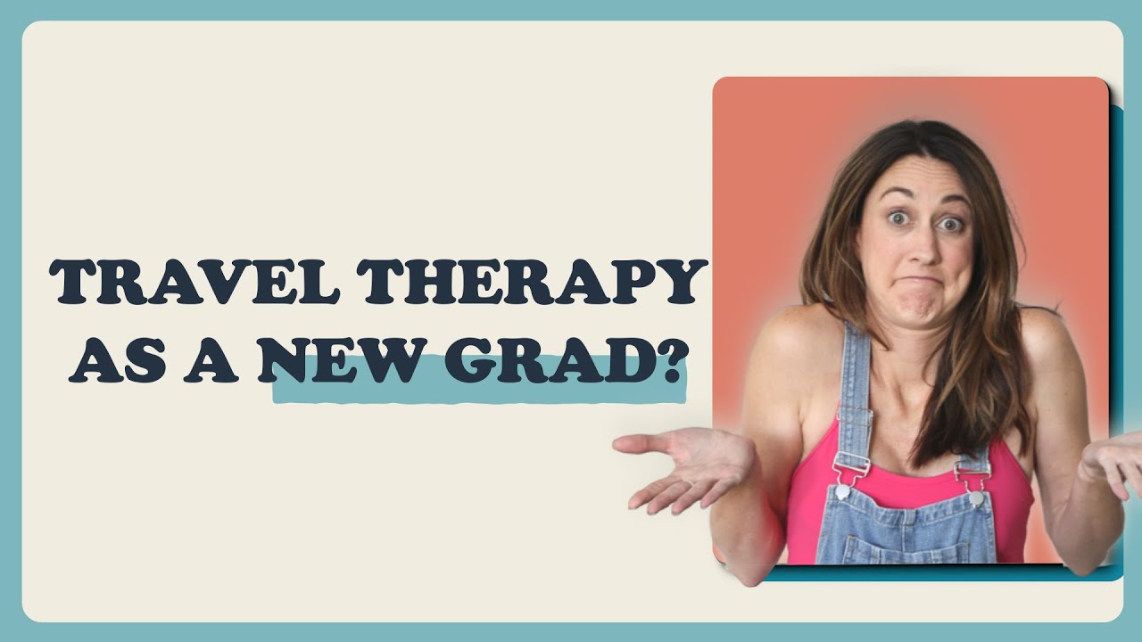 Can I be a Travel Therapist as a New Grad? How Much experience do I need?