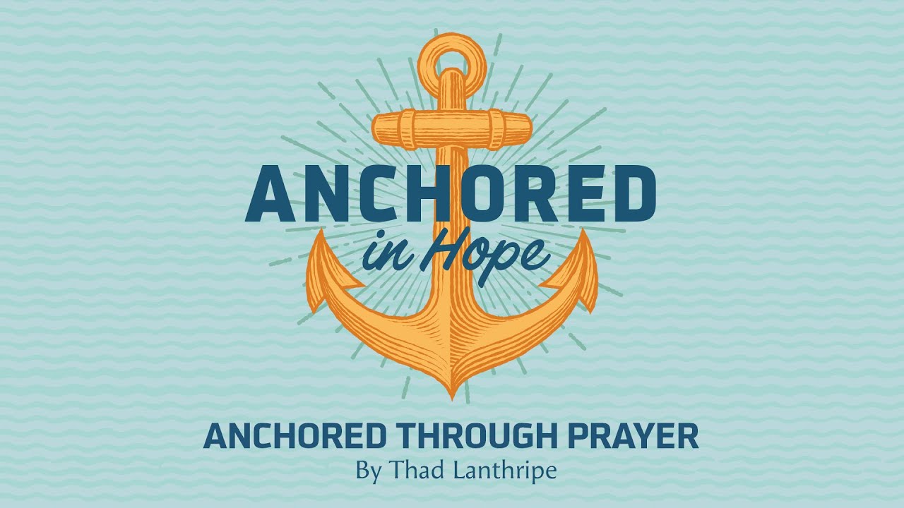 Series | Anchored in Hope | Anchored Through Prayer | Jan 18, 2026